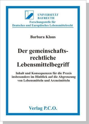 Der gemeinschaftsrechtliche Lebensmittelbegriff Inhalt und Konsequenzen für die Praxis insbesondere im Hinblick auf die Abgrenzung von Lebensmitteln und Arzneimitteln von Klaus,  Barbara