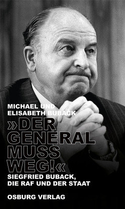 „Der General muss weg!“ von Buback,  Elisabeth, Buback,  Michael
