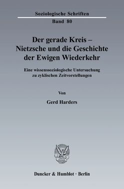 Der gerade Kreis – Nietzsche und die Geschichte der Ewigen Wiederkehr. von Harders,  Gerd