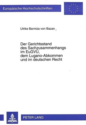 Der Gerichtsstand des Sachzusammenhangs im EuGVÜ, dem Lugano-Abkommen und im deutschen Recht von Banniza Edle von Bazan,  Ulrike