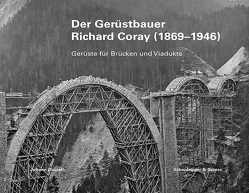Der Gerüstbauer Richard Coray (1869–1946) von Clopath,  Johann, Conzett,  Jürg, Gysi,  Peter, Kessler,  Andreas