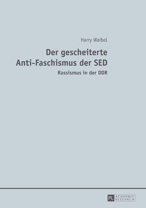 Der gescheiterte Anti-Faschismus der SED von Waibel,  Harry