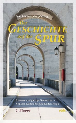 Der Geschichte auf der Spur, 2. Etappe von Greipl,  Egon Johannes, Volk,  Michael
