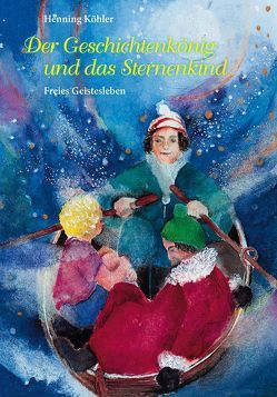 Der Geschichtenkönig und das Sternenkind von Köhler,  Henning, Scheck,  Dorothee