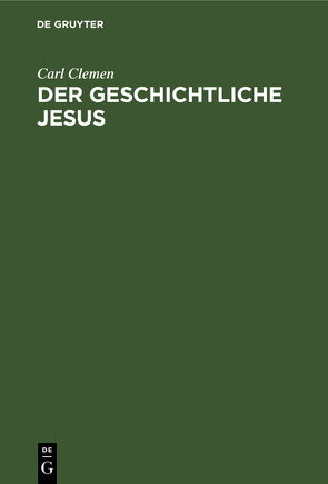 Der geschichtliche Jesus von Clemen,  Carl