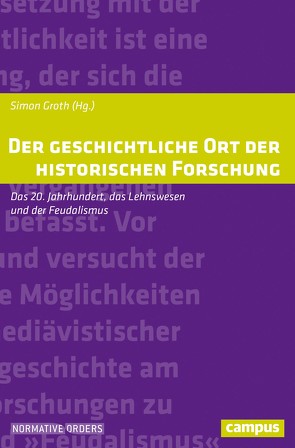 Der geschichtliche Ort der historischen Forschung von Buck,  Thomas Martin, Ehlers,  Caspar, Groth,  Simon, Grothe,  Ewald, Johrendt,  Jochen, Kortüm,  Hans-Henning, Lubich,  Gerhard, Schwarz,  Jörg