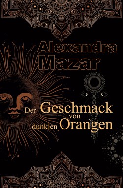Der Geschmack von dunklen Orangen von Mazar,  Alexandra