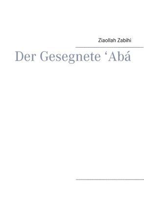 Der Gesegnete ‚ Abá von Zabihi,  Ziaollah