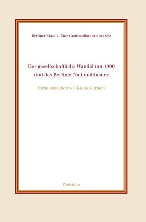 Der gesellschaftliche Wandel um 1800 und das Berliner Nationaltheater von Gerlach,  Klaus, Sternke,  René