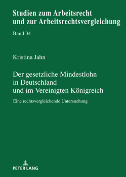 Der gesetzliche Mindestlohn in Deutschland und im Vereinigten Königreich von Jahn,  Kristina