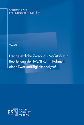 Der gesetzliche Zweck als Maßstab zur Beurteilung der IAS/IFRS im Rahmen einer Zweckmäßigkeitsanalyse? von Weitz,  Alexander