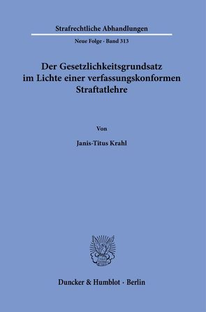 Der Gesetzlichkeitsgrundsatz im Lichte einer verfassungskonformen Straftatlehre. von Krahl,  Janis-Titus