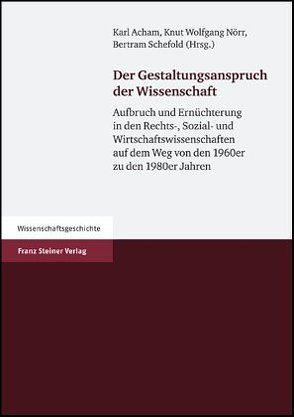 Der Gestaltungsanspruch der Wissenschaft von Acham,  Karl, Nörr,  Knut Wolfgang, Schefold,  Bertram