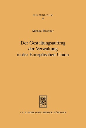 Der Gestaltungsauftrag der Verwaltung in der Europäischen Union von Brenner,  Michael