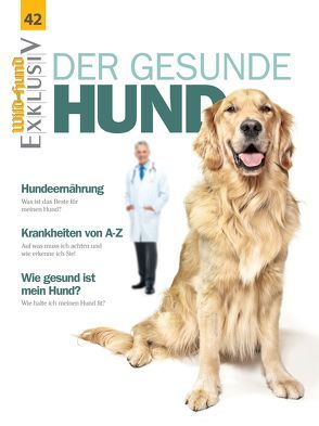 WILD UND HUND Exklusiv Nr. 42: Der gesunde Hund von Redaktion ,  Wild und Hund