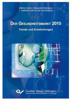 Der Gesundheitsmarkt 2015 von Damm,  Kathrin, Kuhlmann,  Alexander, Schulenburg,  J Matthias von der