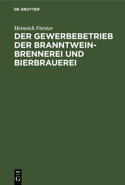 Der Gewerbebetrieb der Branntweinbrennerei und Bierbrauerei von Förster,  Heinrich