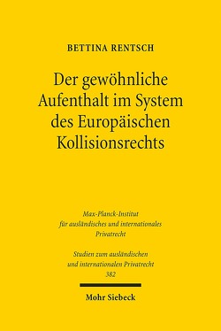 Der gewöhnliche Aufenthalt im System des Europäischen Kollisionsrechts von Rentsch,  Bettina