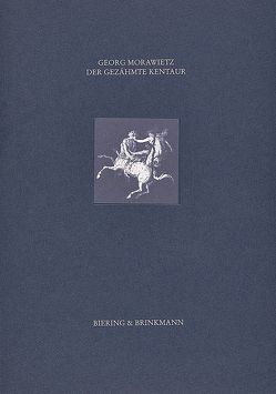 Der gezähmte Kentaur von Morwawietz,  Georg