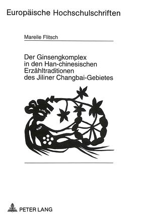 Der Ginsengkomplex in den Han-chinesischen Erzähltraditionen des Jiliner Changbai-Gebietes von Flitsch,  Mareile