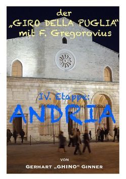 Der „GIRO DELLA PUGLIA“ mit Ferdinand Gregorovius / der „GIRO DELLA PUGLIA“ mit F.Gregorovius V. von ginner,  gerhart