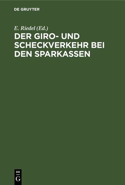 Der Giro- und Scheckverkehr bei den Sparkassen von Riedel,  E.