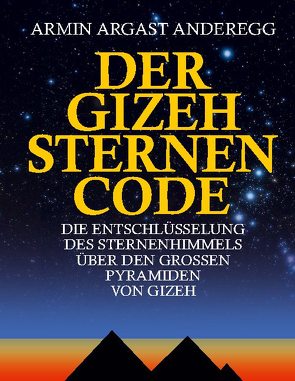 Der Gizeh Sternen Code von Argast Anderegg,  Armin