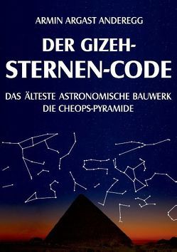 Der Gizeh-Sternen-Code von Argast Anderegg,  Armin