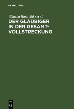 Der Gläubiger in der Gesamtvollstreckung von Happ,  Wilhelm, Huntemann,  Eva M.