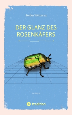 Der Glanz des Rosenkäfers von Wetterau,  Doreen, Wetterau,  Stefan