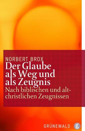 Der Glaube als Weg und als Zeugnis von Brox,  Norbert, Prostmeier,  Ferdinand R, Wenzel,  Knut