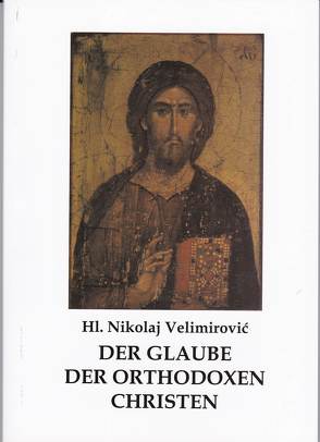 Der Glaube der orthodoxen Christen von Velimirović,  Nikolai, Wolf,  Johannes A