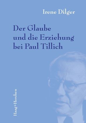 Der Glaube und die Erziehung bei Paul Tillich von Dilger,  Irene