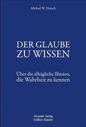 DER GLAUBE ZU WISSEN von Driesch,  Michael W