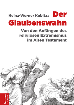 Der Glaubenswahn von Kubitza,  Heinz-Werner