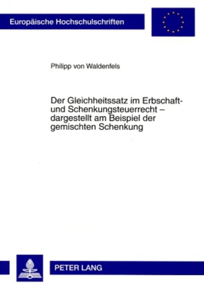 Der Gleichheitssatz im Erbschaft- und Schenkungsteuerrecht – dargestellt am Beispiel der gemischten Schenkung von von Waldenfels,  Philipp