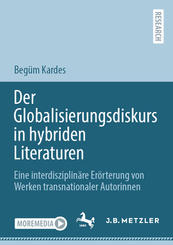 Der Globalisierungsdiskurs in hybriden Literaturen von Kardes,  Begüm