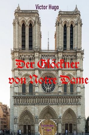 Der Glöckner von Notre-Dame von Hugo,  Victor