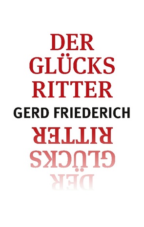 Der Glücksritter von Friederich,  Gerd