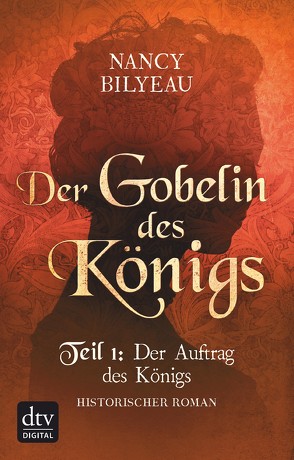 Der Gobelin des Königs / Teil 1 Der Auftrag des Königs von Bilyeau,  Nancy, Sandberg-Ciletti,  Mechtild