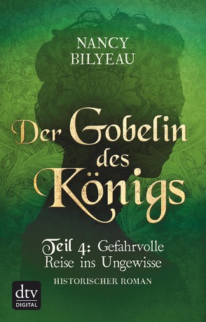 Der Gobelin des Königs / Teil 4 Gefahrvolle Reise ins Ungewisse von Bilyeau,  Nancy, Sandberg-Ciletti,  Mechtild