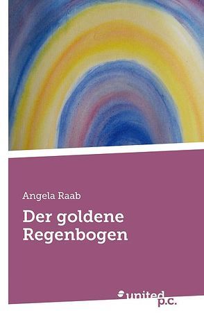 Der goldene Regenbogen von Raab,  Angela