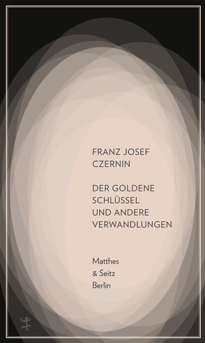 Der goldene Schlüssel und andere Verwandlungen von Czernin,  Franz Josef