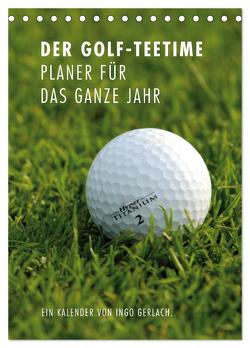 Der Golf-Teetime Planer für das ganze Jahr / Planer (Tischkalender 2024 DIN A5 hoch), CALVENDO Monatskalender von Gerlach,  Ingo