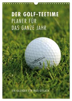Der Golf-Teetime Planer für das ganze Jahr / Planer (Wandkalender 2024 DIN A3 hoch), CALVENDO Monatskalender von Gerlach,  Ingo