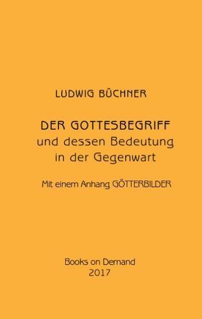 Der Gottesbegriff und dessen Bedeutung in der Gegenwart von Büchner,  Ludwig, Buddrus,  Wolfgang
