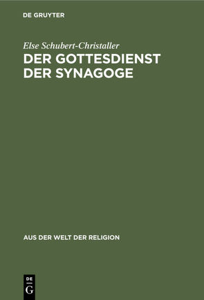 Der Gottesdienst der Synagoge von Schubert-Christaller,  Else