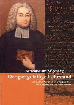 Der gottgefällige Lehrstand von Moritzen,  Niels P, Ziegenbalg,  Bartholomäus