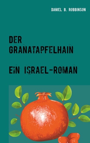 Der Granatapfelhain von Robbinson,  Daniel B.