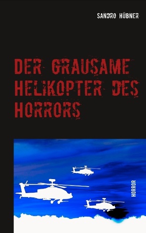 Der grausame Helikopter des Horrors von Hübner,  Sandro